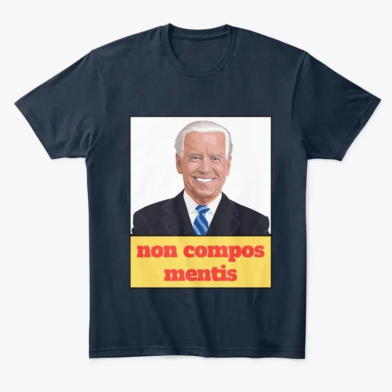 Biden Non Compos Mentis